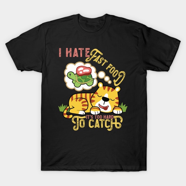 Super Cute Tiger, I Hate Fast Food, It's Too Hard T-Shirt by RuftupDesigns